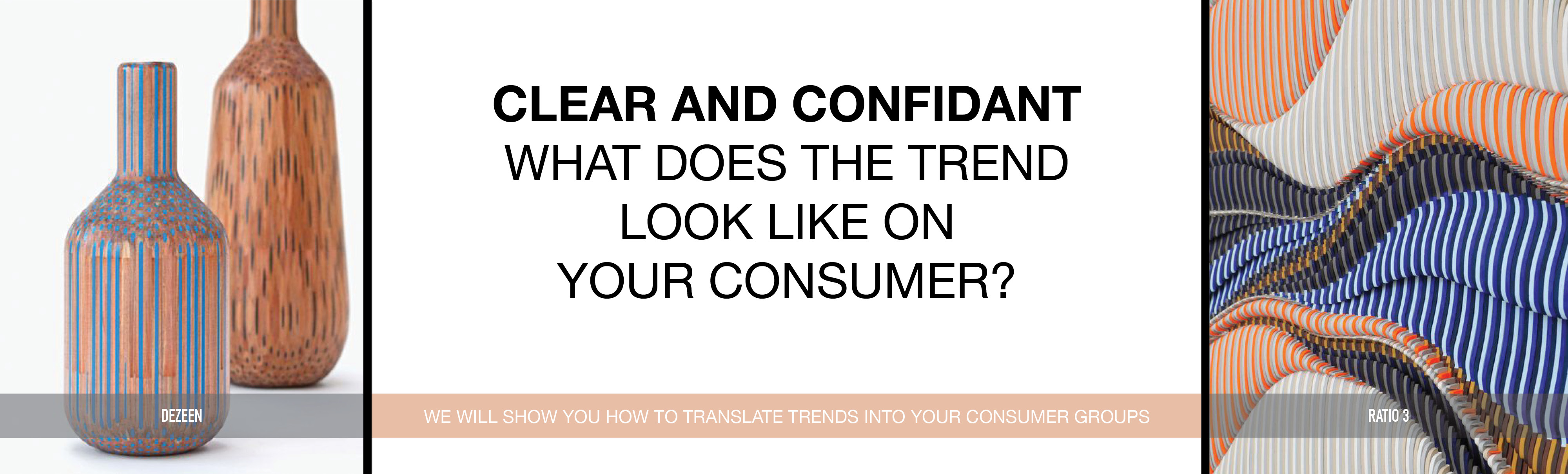 Clear and confident - What does the trend look like on your consumer?